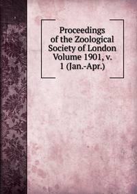 Proceedings of the Zoological Society of London Volume 1901, v. 1 (Jan.-Apr.)