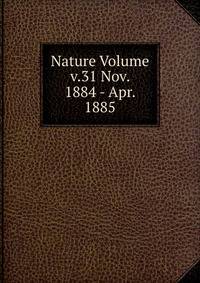 Nature Volume v.31 Nov. 1884 - Apr. 1885