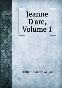 Jeanne D'arc, Volume 1