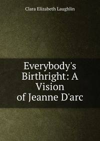 Everybody's Birthright: A Vision of Jeanne D'arc