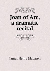 Joan of Arc, a dramatic recital