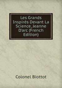 Les Grands Inspir?s Devant La Science, Jeanne D'arc (French Edition)