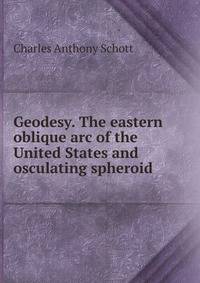 Geodesy. The eastern oblique arc of the United States and osculating spheroid
