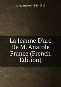La Jeanne D'arc De M. Anatole France (French Edition)