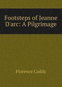 Footsteps of Jeanne D'arc: A Pilgrimage
