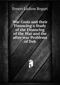 War Costs and their Financing a Study of the Financing of the War and the after-war Problems of Deb