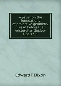 A paper on the foundations of projective geometry. (Read before the Aristotelian Society, Dec. 13, 1