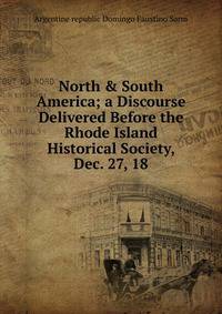 North &amp; South America; a Discourse Delivered Before the Rhode Island Historical Society, Dec. 27, 18
