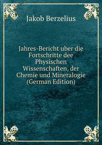 Jahres-Bericht uber die Fortschritte dee Physischen Wissenschaften, der Chemie und Mineralogie (German Edition)