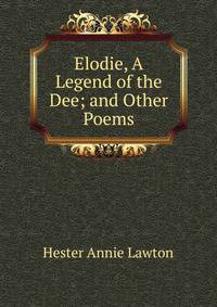 Elodie, A Legend of the Dee; and Other Poems