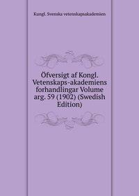 Ofversigt af Kongl. Vetenskaps-akademiens forhandlingar Volume arg. 59 (1902) (Swedish Edition)
