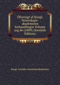 Ofversigt af Kongl. Vetenskaps-akademiens forhandlingar Volume arg.46 (1889) (Swedish Edition)