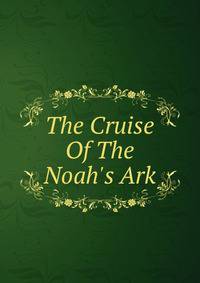 The Cruise Of The Noah's Ark