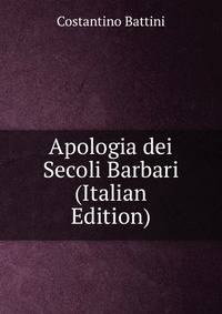 Apologia dei Secoli Barbari (Italian Edition)