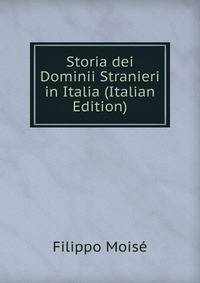 Storia dei Dominii Stranieri in Italia (Italian Edition)