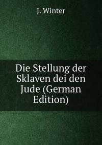 Die Stellung der Sklaven dei den Jude (German Edition)