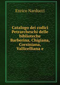 Catalogo dei codici Petrarcheschi delle biblioteche Barberina, Chigiana, Corsiniana, Vallicelliana e