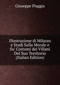 Illustrazione di Milazzo e Studj Sulla Morale e Su' Costumi dei Villani Del Suo Territorio (Italian Edition)
