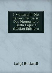 I Molluschi: Die Terreni Terziarii: Del Piemonte e Della Liguria (Italian Edition)