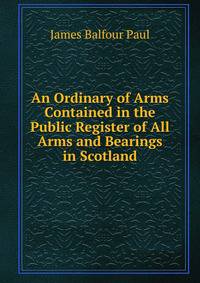 An Ordinary of Arms Contained in the Public Register of All Arms and Bearings in Scotland