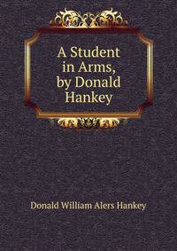 A Student in Arms, by Donald Hankey