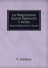 La Magicienne. Grand Opra En 5 Actes