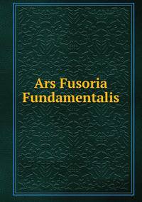 Ars Fusoria Fundamentalis