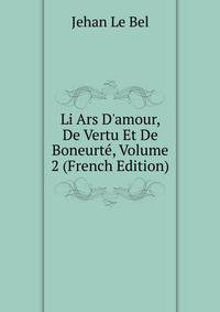 Li Ars D'amour, De Vertu Et De Boneurt?, Volume 2 (French Edition)