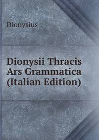 Dionysii Thracis Ars Grammatica (Italian Edition)