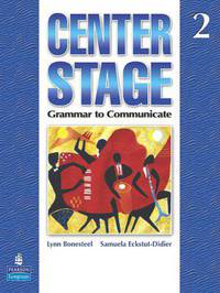 Center Stage 2: Grammar to Communicate. Student Book