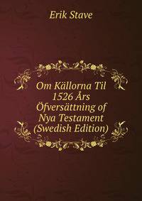 Om Kallorna Til 1526 Ars Ofversattning of Nya Testament (Swedish Edition)