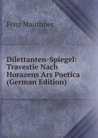 Dilettanten-Spiegel: Travestie Nach Horazens Ars Poetica (German Edition)