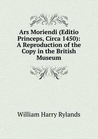 Ars Moriendi (Editio Princeps, Circa 1450): A Reproduction of the Copy in the British Museum