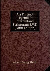 Ars Distinct Legendi Et Interpretandi Scripturam S.V.T. (Latin Edition)