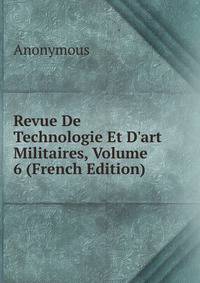 Revue De Technologie Et D'art Militaires, Volume 6 (French Edition)