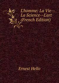 L'homme: La Vie--La Science--L'art (French Edition)