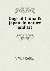 Dogs of China &amp; Japan, in nature and art