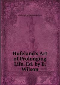 Hufeland's Art of Prolonging Life, Ed. by E. Wilson