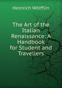 The Art of the Italian Renaissance: A Handbook for Student and Travellers