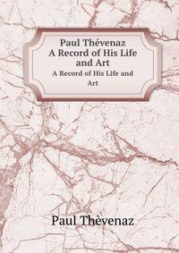 Paul Thevenaz: A Record of His Life and Art
