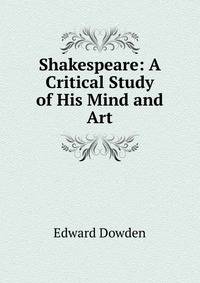 Shakespeare: A Critical Study of His Mind and Art