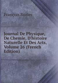 Journal De Physique, De Chemie, D'histoire Naturelle Et Des Arts, Volume 26 (French Edition)