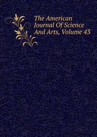 The American Journal Of Science And Arts, Volume 43