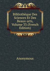 Bibliotheque Des Sciences Et Des Beaux-arts, Volume 33 (French Edition)