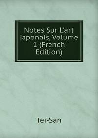 Notes Sur L'art Japonais, Volume 1 (French Edition)