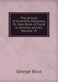 The Annual of Scientific Discovery, Or, Year-Book of Facts in Science and Art, Volume 19