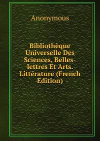 Bibliotheque Universelle Des Sciences, Belles-lettres Et Arts. Litterature (French Edition)