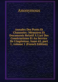 Annales Des Ponts Et Chauss?es: M?moires Et Documents Relatif ? L'art Des Constructions Et Au Service De L'ing?nieur, Issue 65, part 1, volume 1 (French Edition)