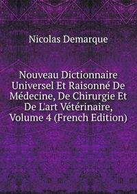 Nouveau Dictionnaire Universel Et Raisonn? De M?decine, De Chirurgie Et De L'art V?t?rinaire, Volume 4 (French Edition)