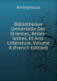 Bibliotheque Universelle Des Sciences, Belles-lettres, Et Arts: Litterature, Volume 8 (French Edition)